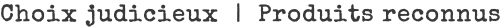 Choix judicieux  |  Produits reconnus